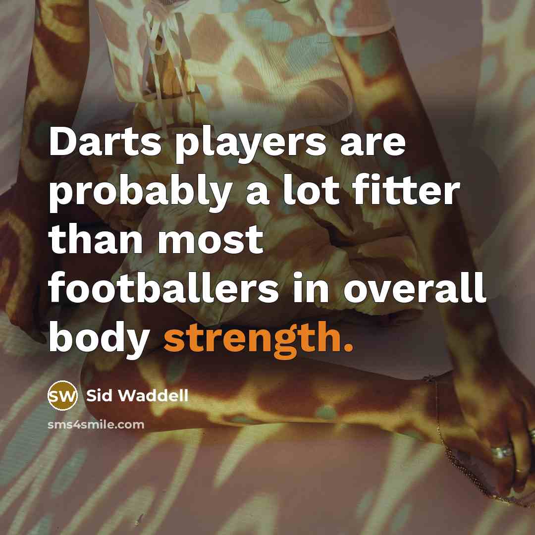 “Darts players are probably a lot fitter than most footballers…” quote by Sid Waddell
