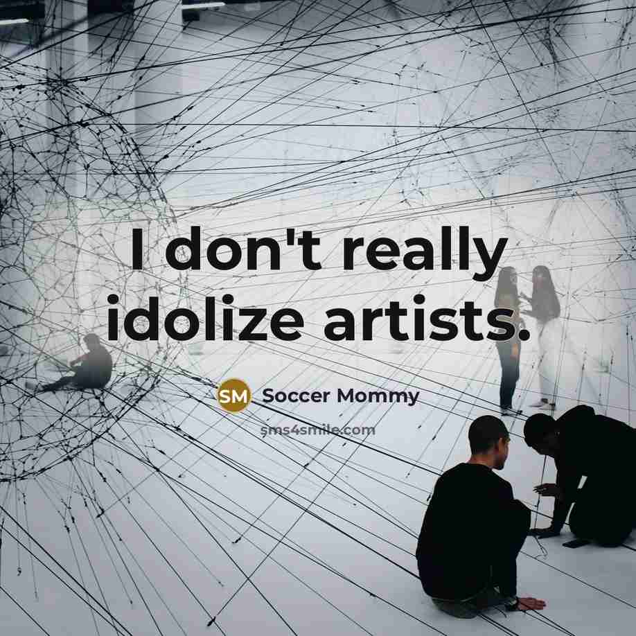 “I don't really idolize artists.…” quote by Soccer Mommy