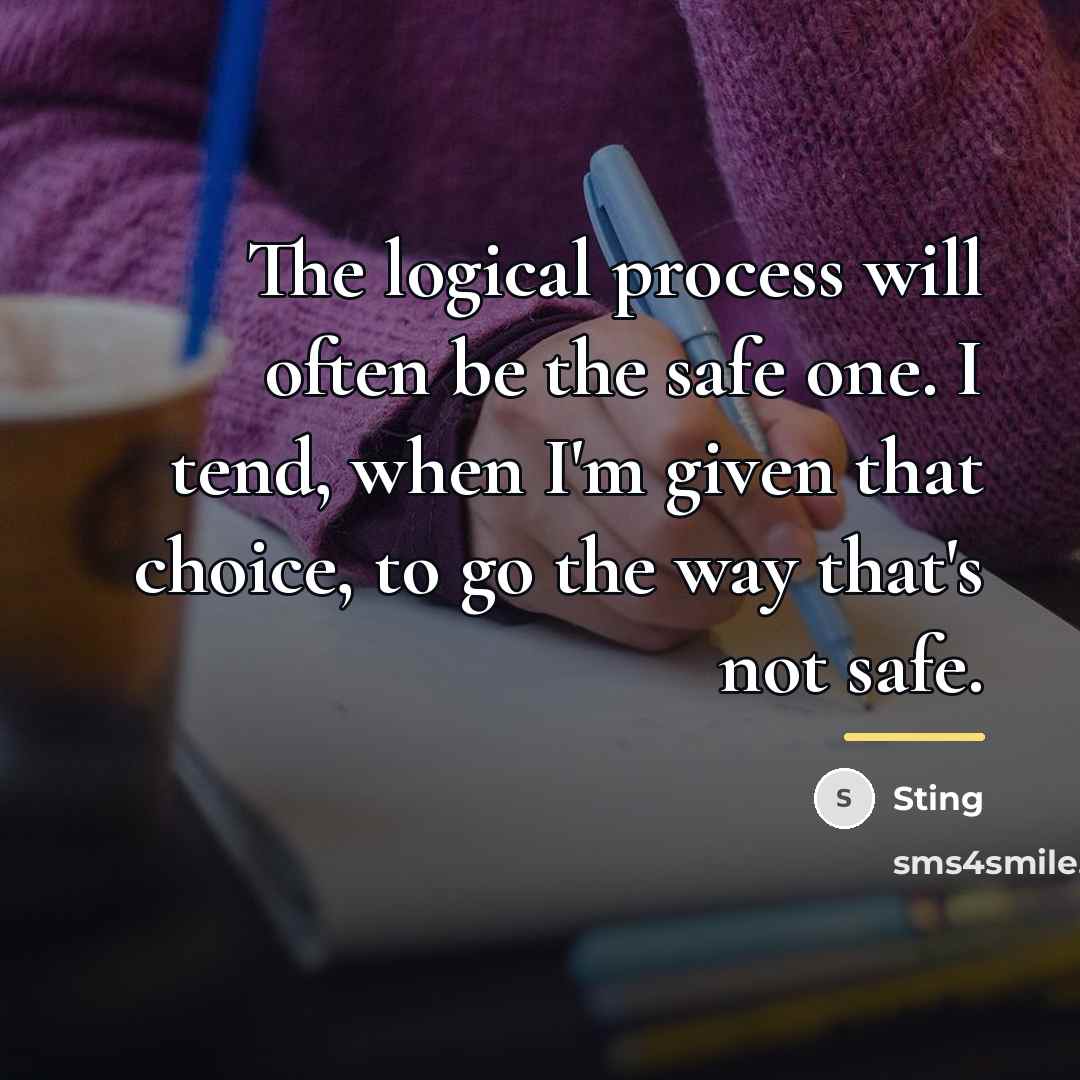 “The logical process will often be the safe one. I…” quote by Sting