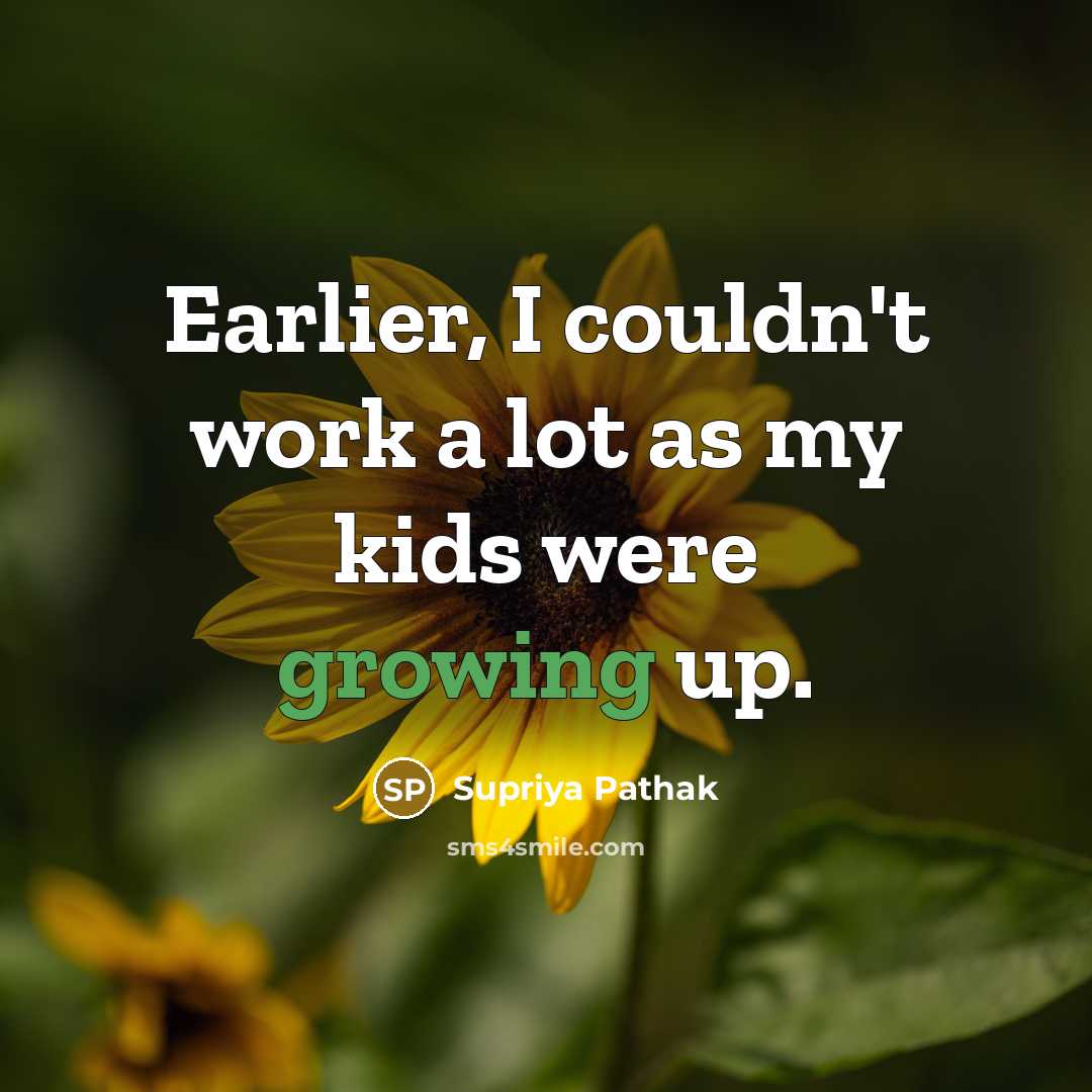 “Earlier, I couldn't work a lot as my kids were…” quote by Supriya Pathak