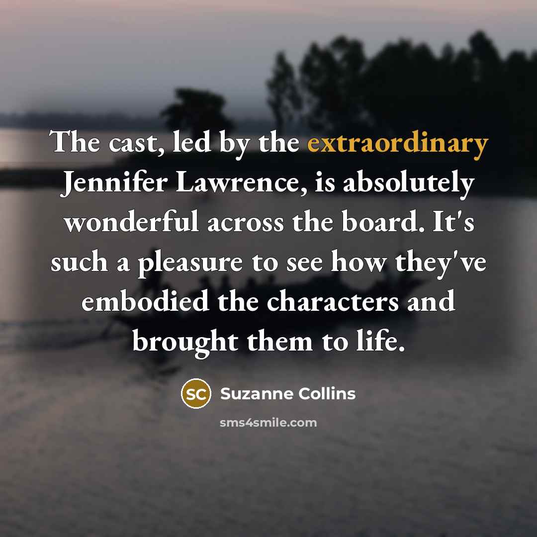“The cast, led by the extraordinary Jennifer Lawrence, is absolutely…” quote by Suzanne Collins