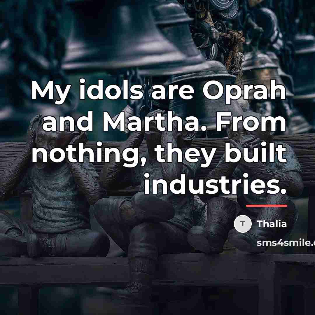 “My idols are Oprah and Martha. From nothing, they built…” quote by Thalia