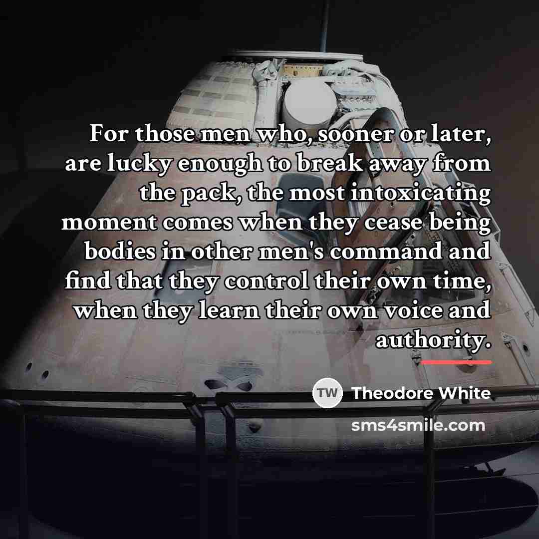 “For those men who, sooner or later, are lucky enough…” quote by Theodore White