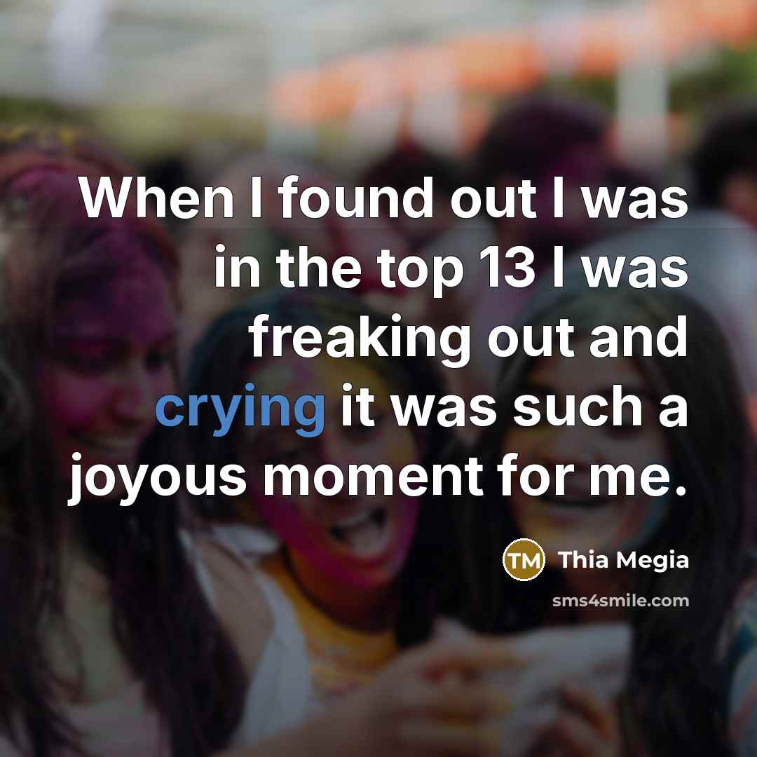 “When I found out I was in the top 13…” quote by Thia Megia