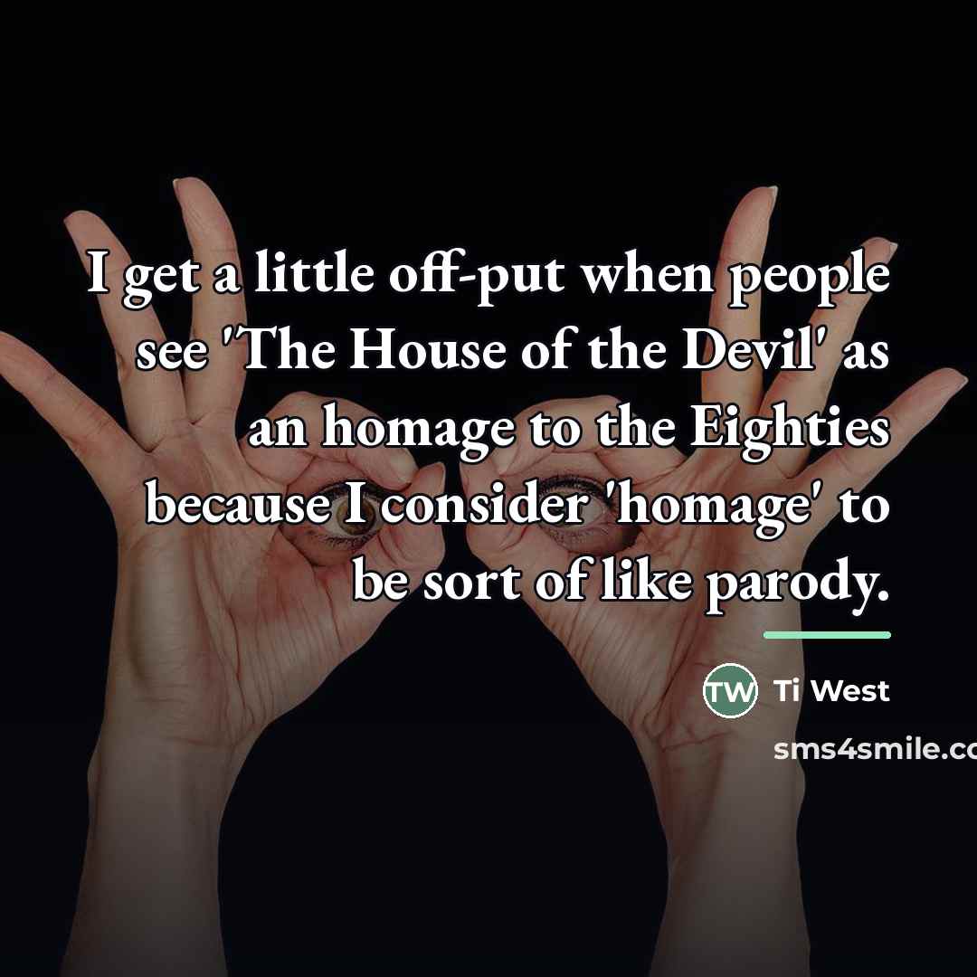 “I get a little off-put when people see 'The House…” quote by Ti West