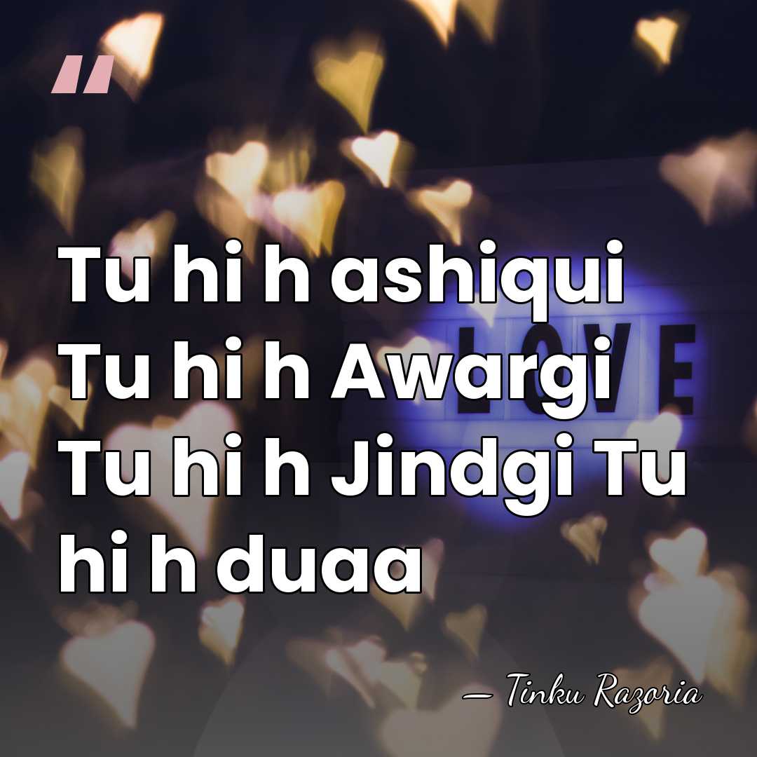 Tu hi h ashiqui Tu hi h Awargi Tu hi h Jindgi&hellip; - Tinku Razoria