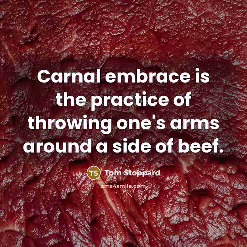 “Carnal embrace is the practice of throwing one's arms around…” quote by Tom Stoppard