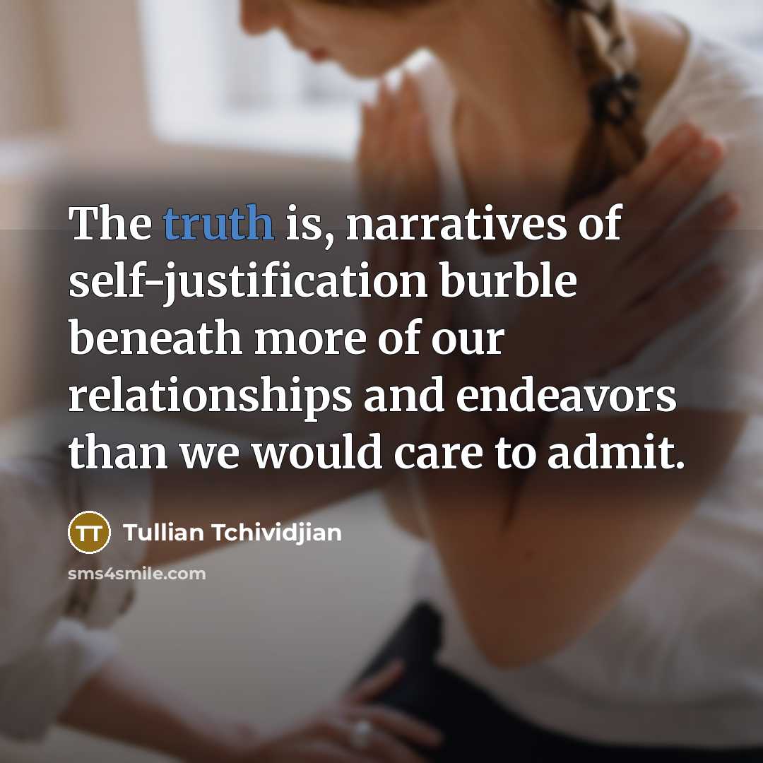 “The truth is, narratives of self-justification burble beneath more of…” quote by Tullian Tchividjian