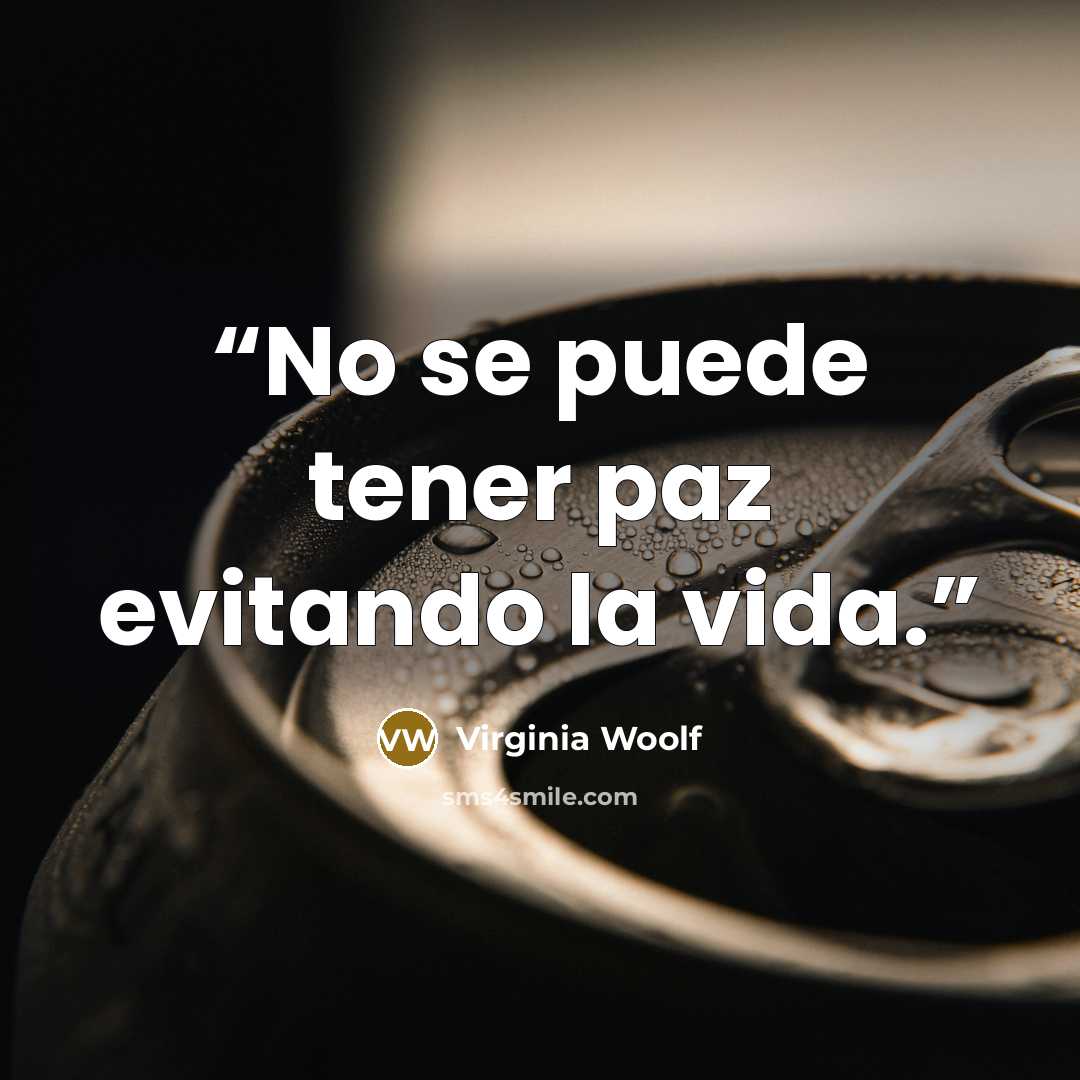 “No se puede tener paz evitando la vida.” quote by Virginia Woolf