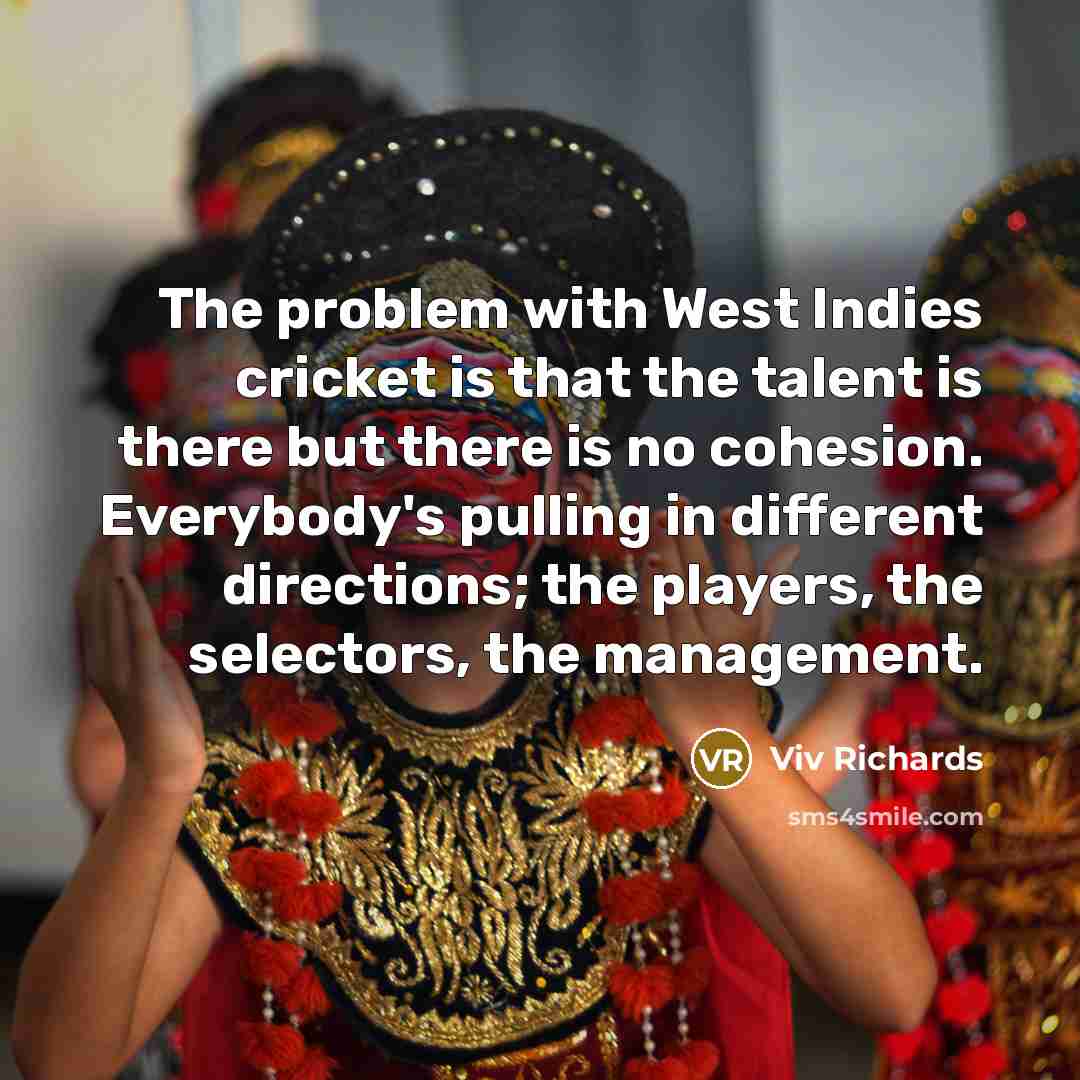 “The problem with West Indies cricket is that the talent…” quote by Viv Richards