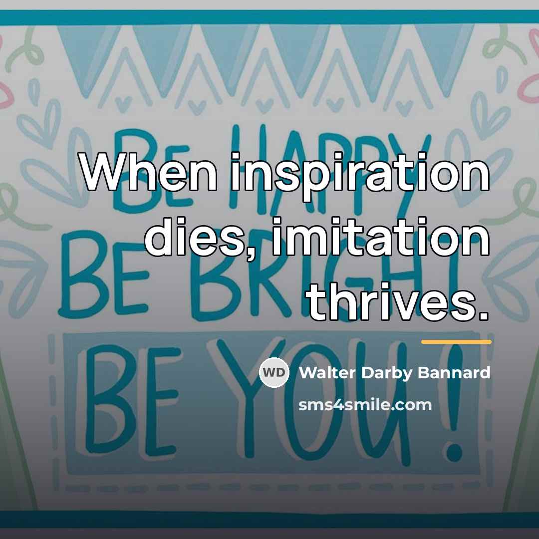 “When inspiration dies, imitation thrives.…” quote by Walter Darby Bannard