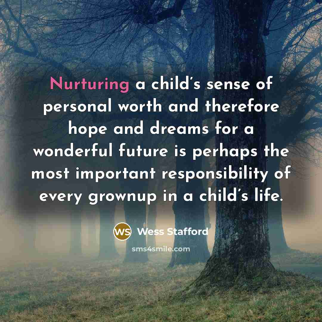 “Nurturing a child’s sense of personal worth and therefore hope…” quote by Wess Stafford