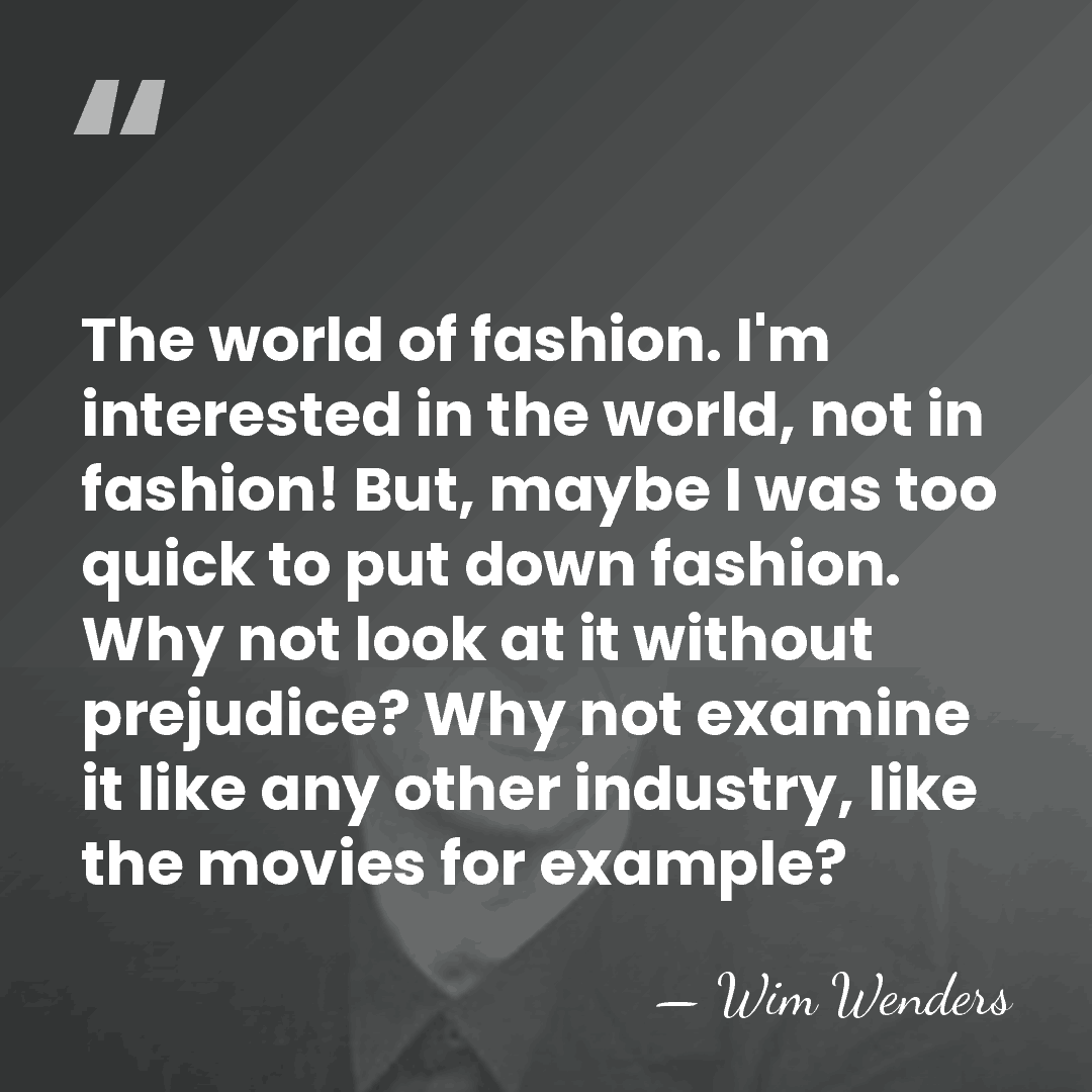The world of fashion. I'm interested in the world, not in fashion!&hellip; - Wim Wenders