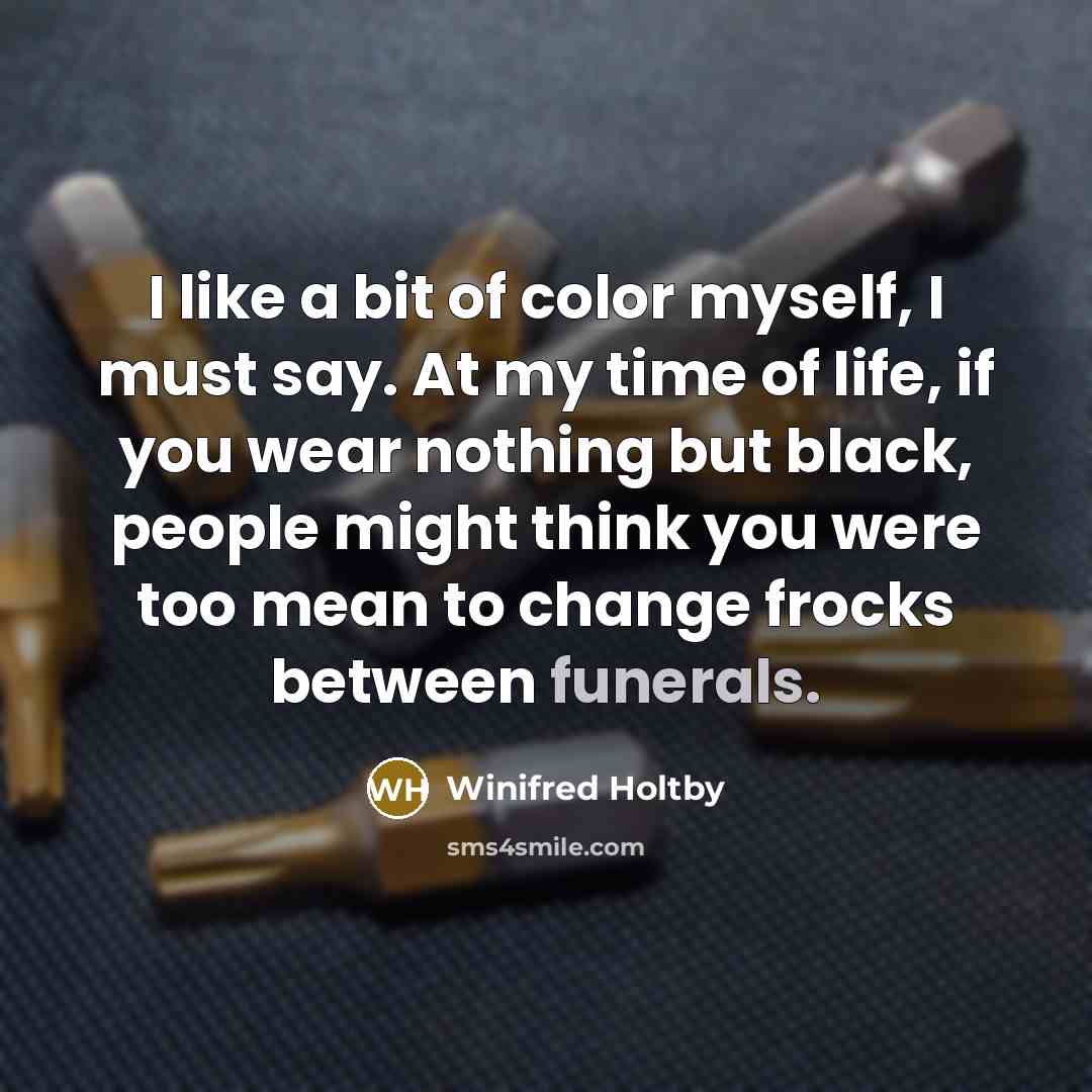 “I like a bit of color myself, I must say.…” quote by Winifred Holtby
