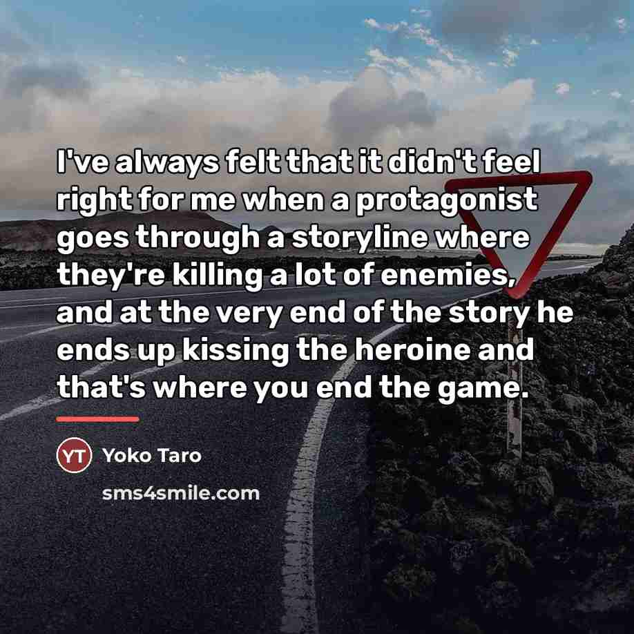 “I've always felt that it didn't feel right for me…” quote by Yoko Taro