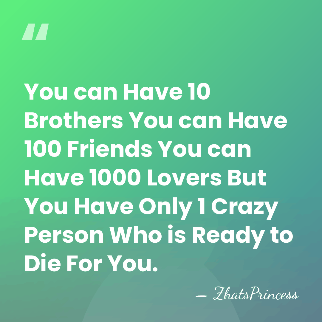 You can Have 10 Brothers You can Have 100 Friends You can&hellip; - ZhatsPrincess