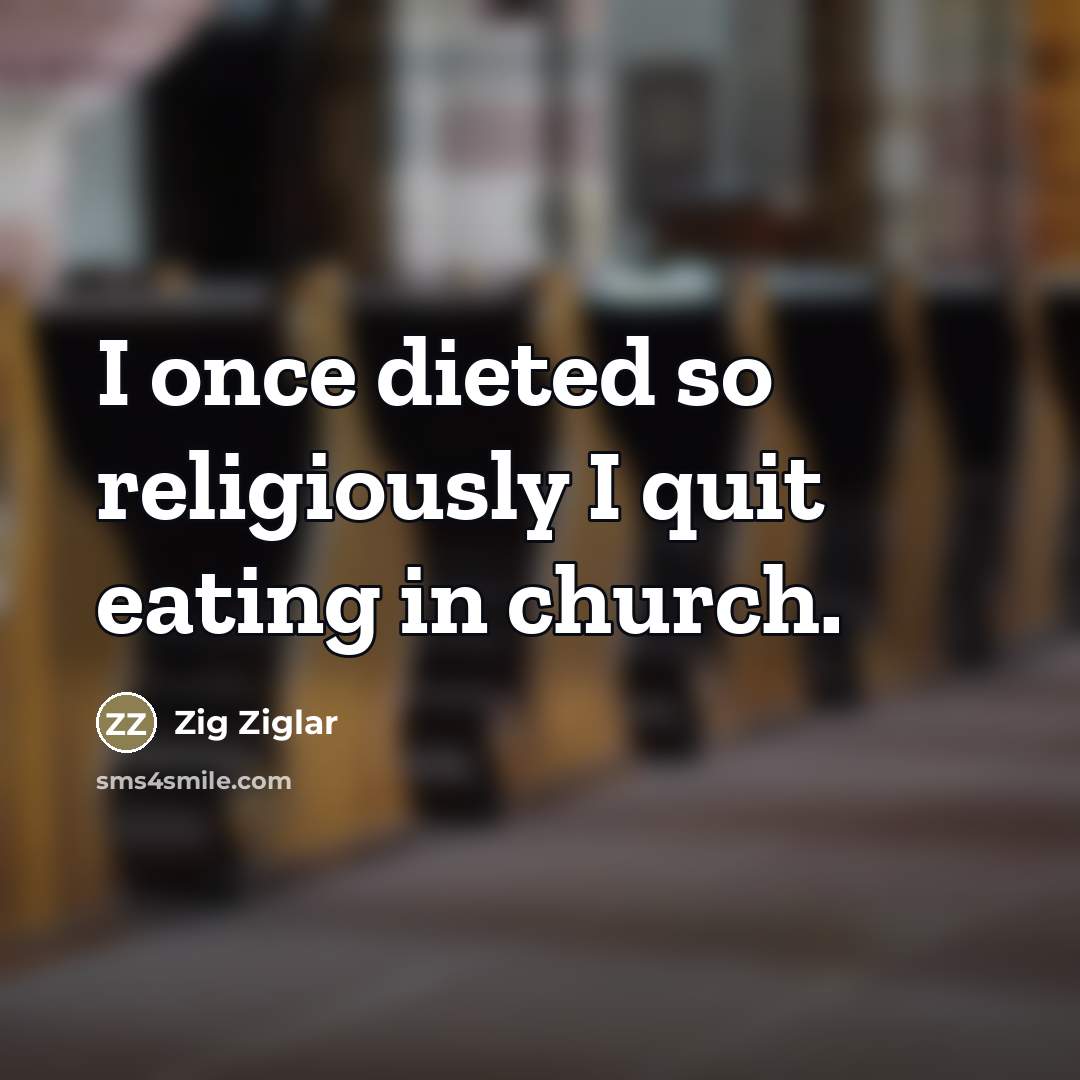 “I once dieted so religiously I quit eating in church.…” quote by Zig Ziglar
