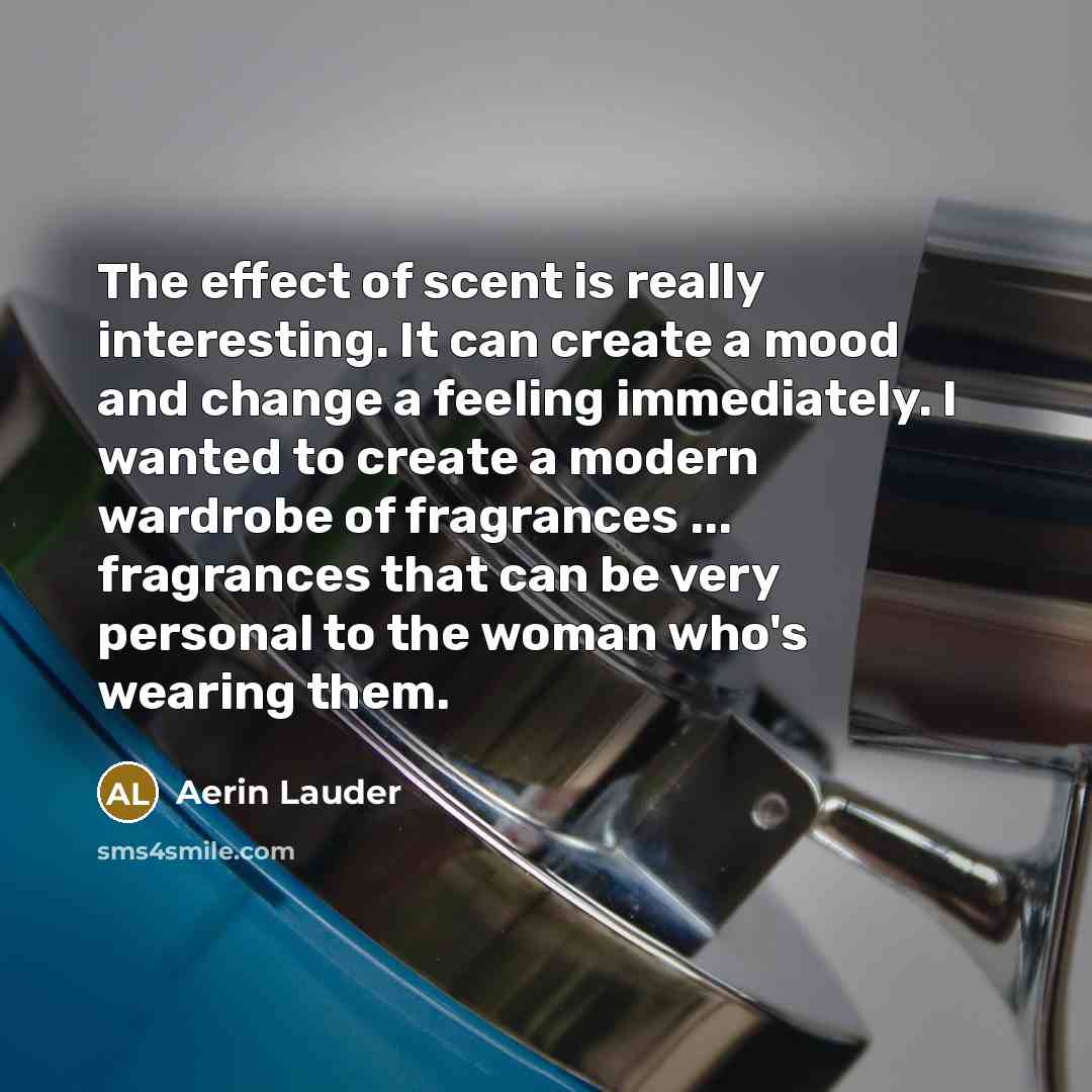 “The effect of scent is really interesting. It can create…” quote by Aerin Lauder