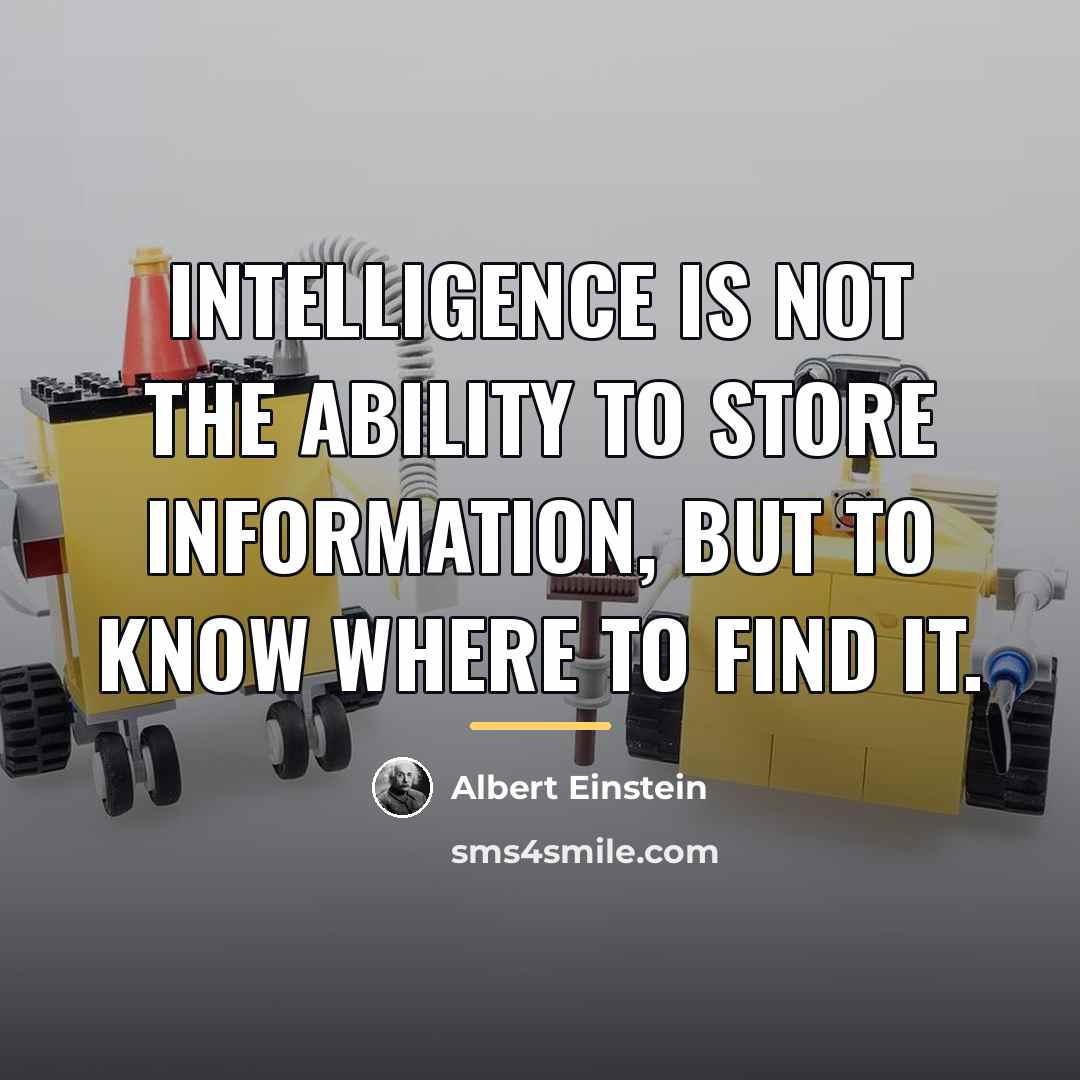 “Intelligence is not the ability to store information, but to…” quote by Albert Einstein