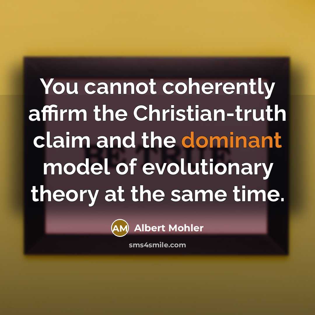 “You cannot coherently affirm the Christian-truth claim and the dominant…” quote by Albert Mohler