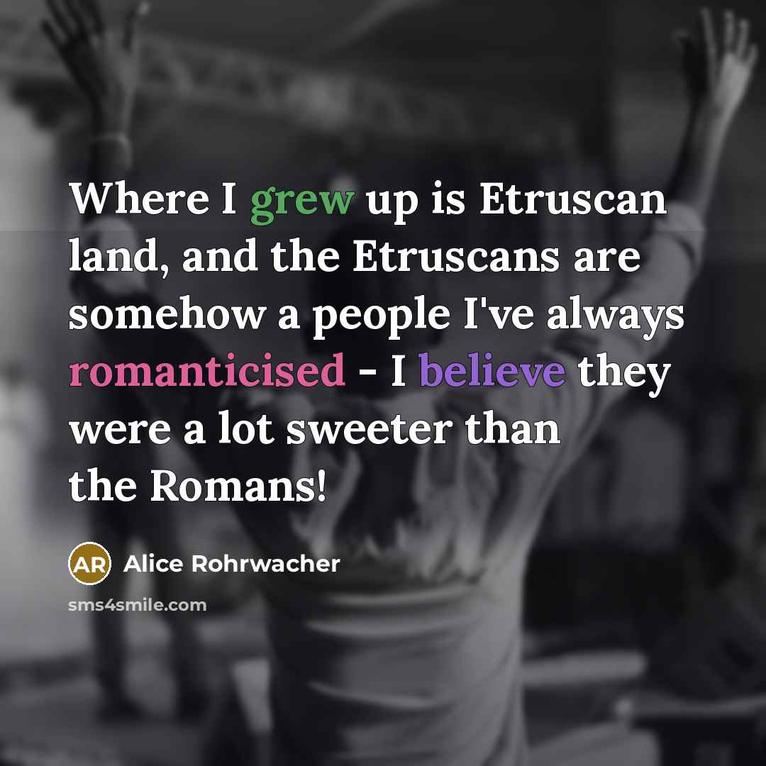 “Where I grew up is Etruscan land, and the Etruscans…” quote by Alice Rohrwacher