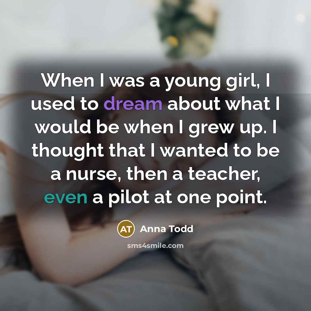 “When I was a young girl, I used to dream…” quote by Anna Todd