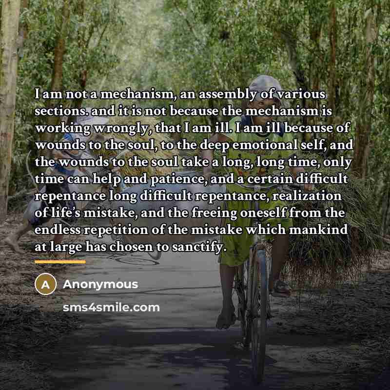 “I am not a mechanism, an assembly of various sections.…” quote by Anonymous