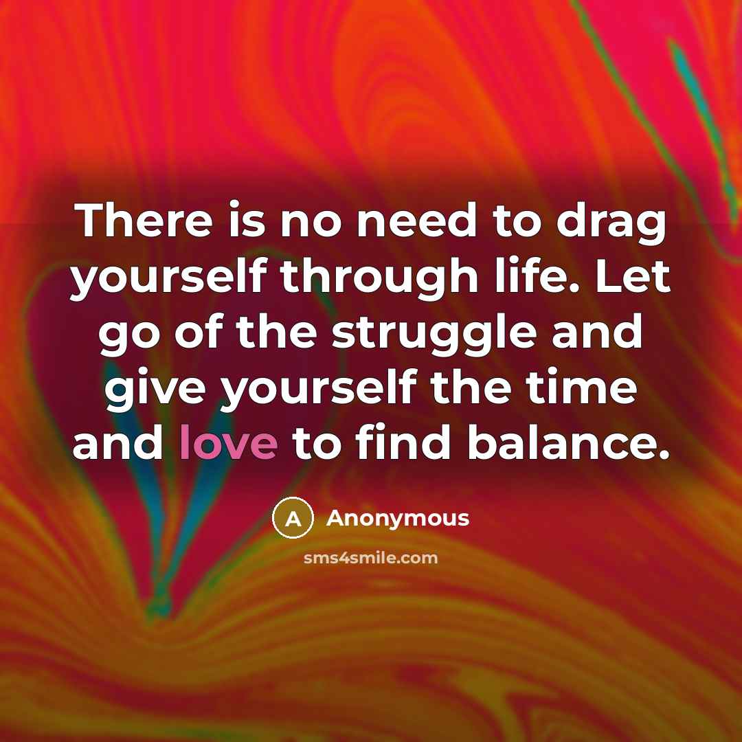 “There is no need to drag yourself through life. Let…” quote by Anonymous