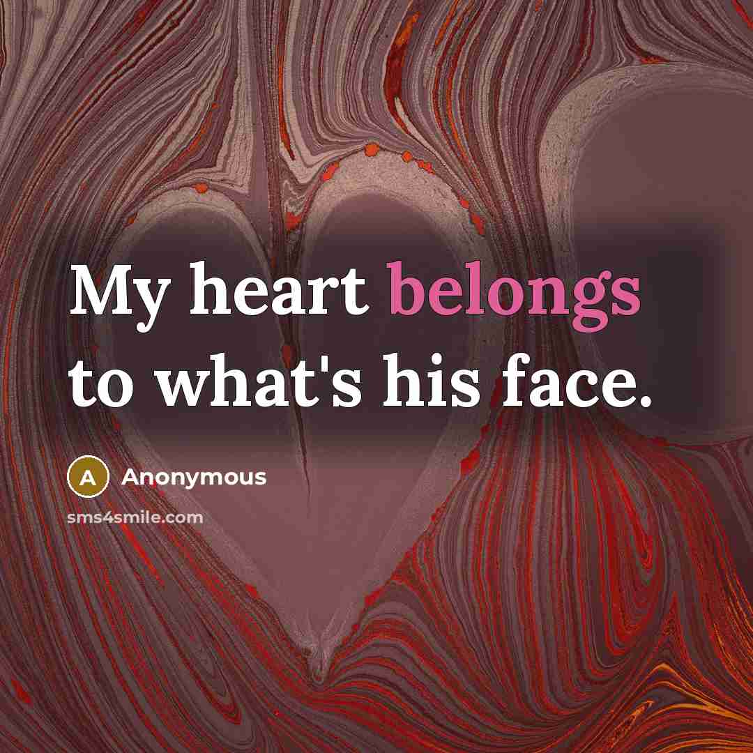 “My heart belongs to what's his face.” quote by Anonymous