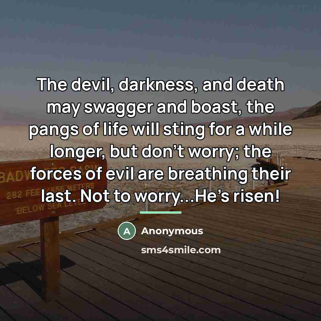 “The devil, darkness, and death may swagger and boast, the…” quote by Anonymous