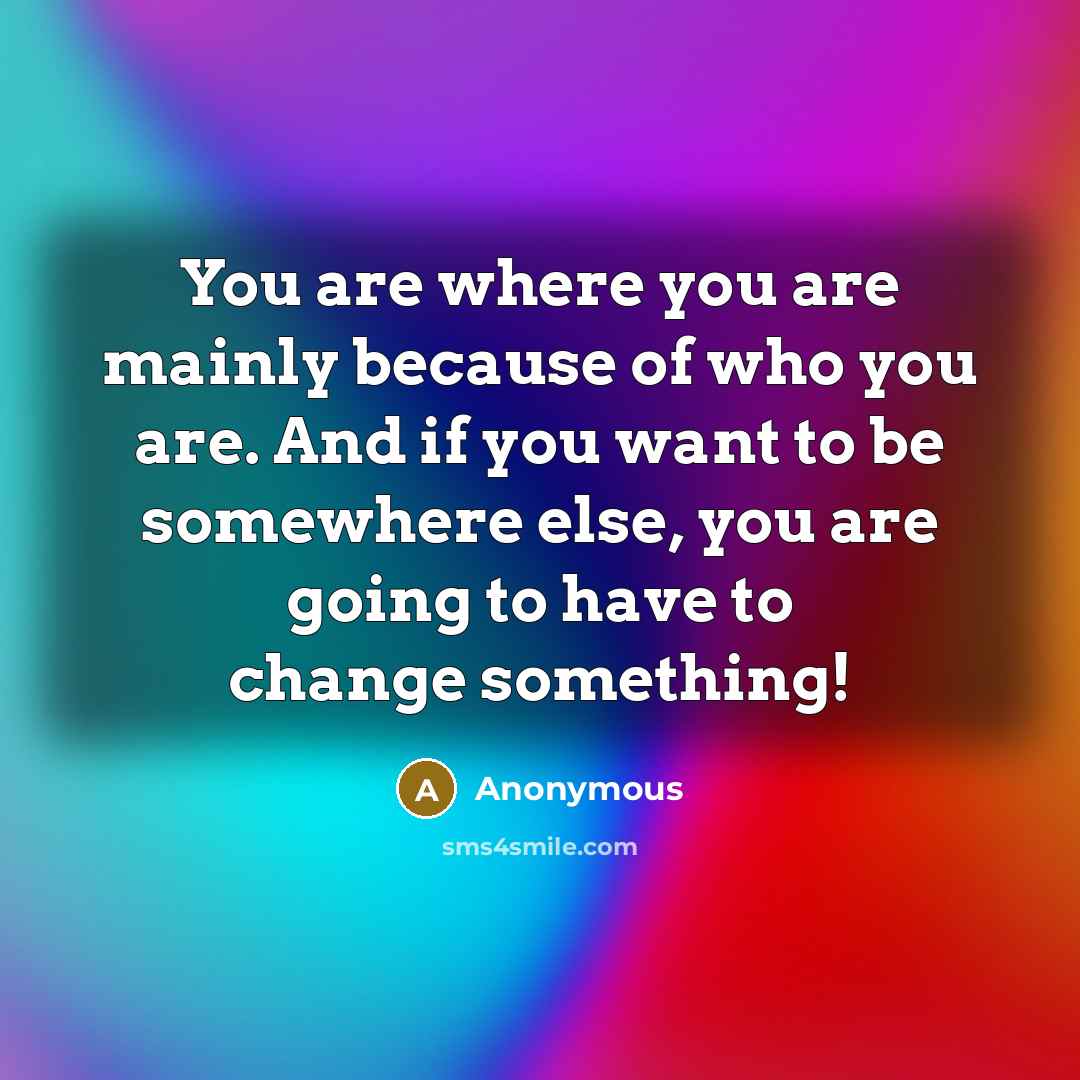 “You are where you are mainly because of who you…” quote by Anonymous