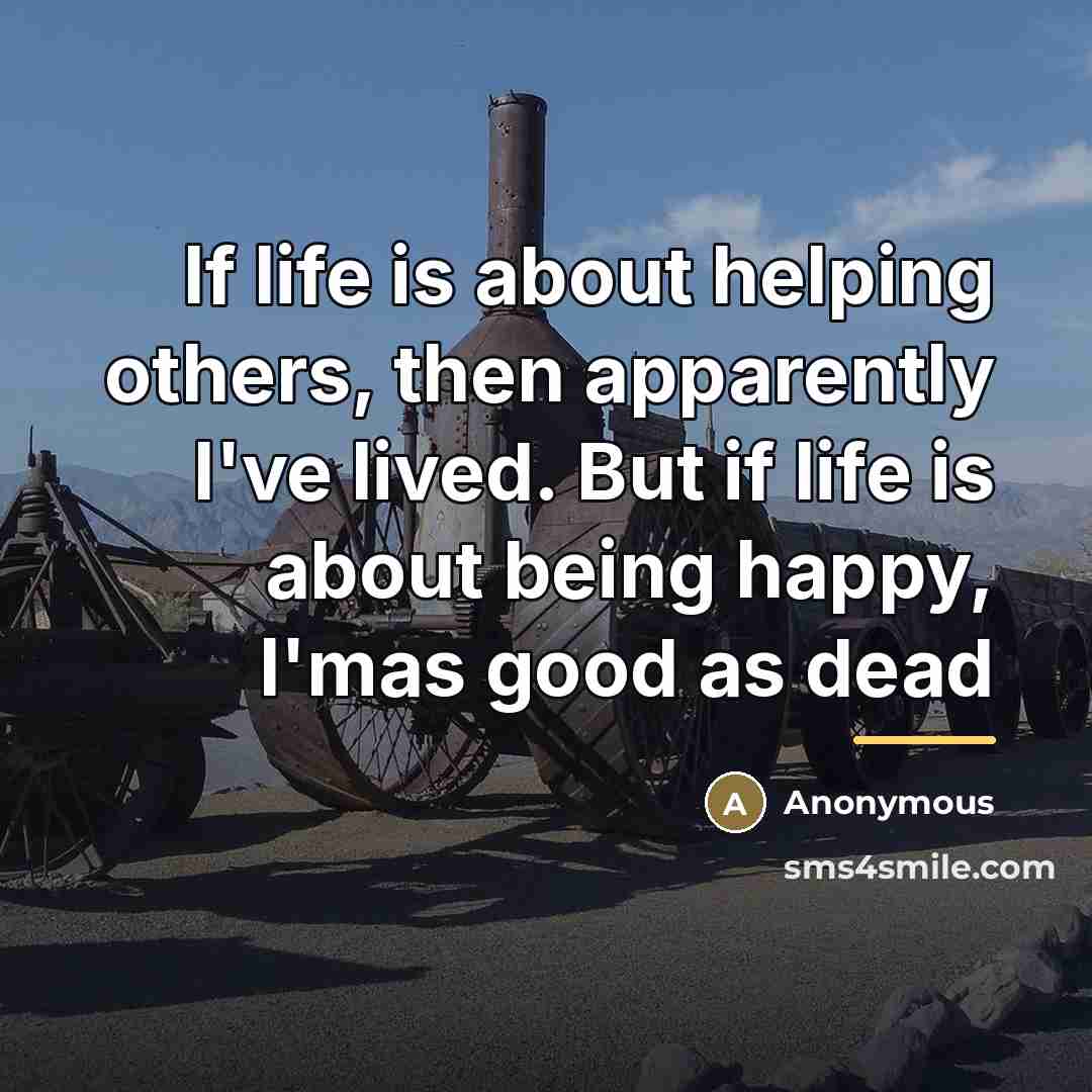 “If life is about helping others, then apparently I've lived.…” quote by Anonymous
