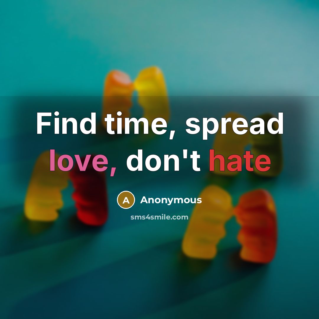 “Find time, spread love, don't hate” quote by Anonymous