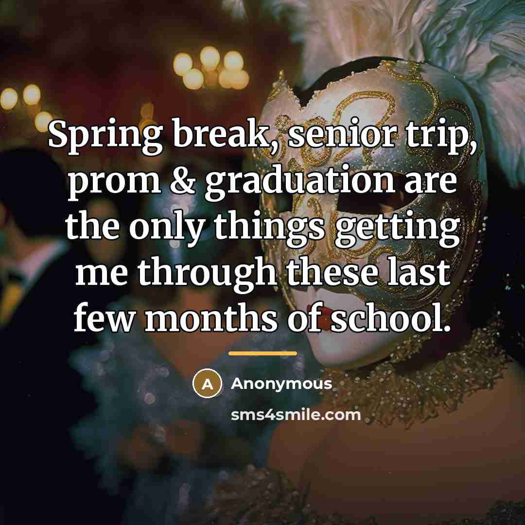 “Spring break, senior trip, prom & graduation are the only…” quote by Anonymous