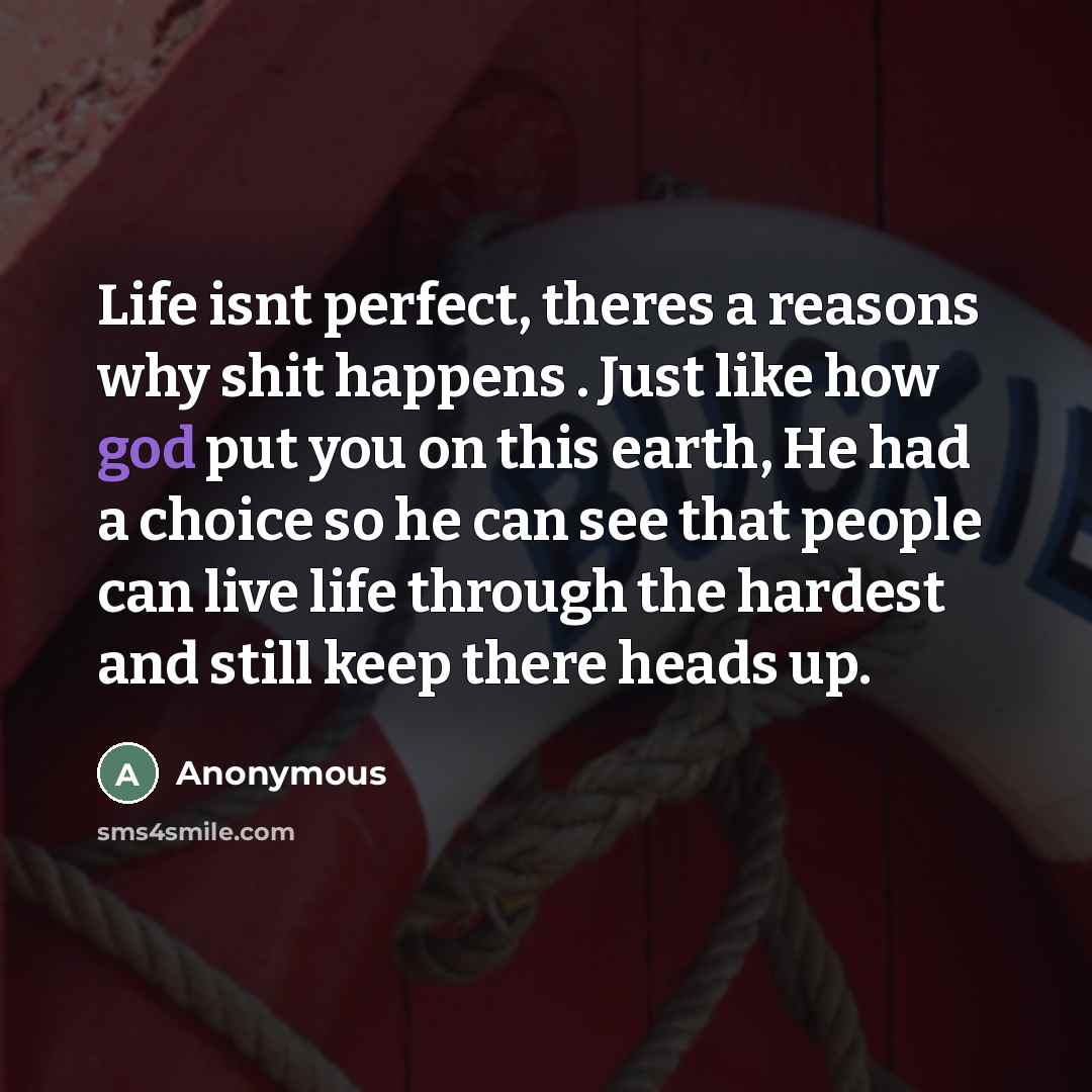 “Life isnt perfect, theres a reasons why shit happens .…” quote by Anonymous