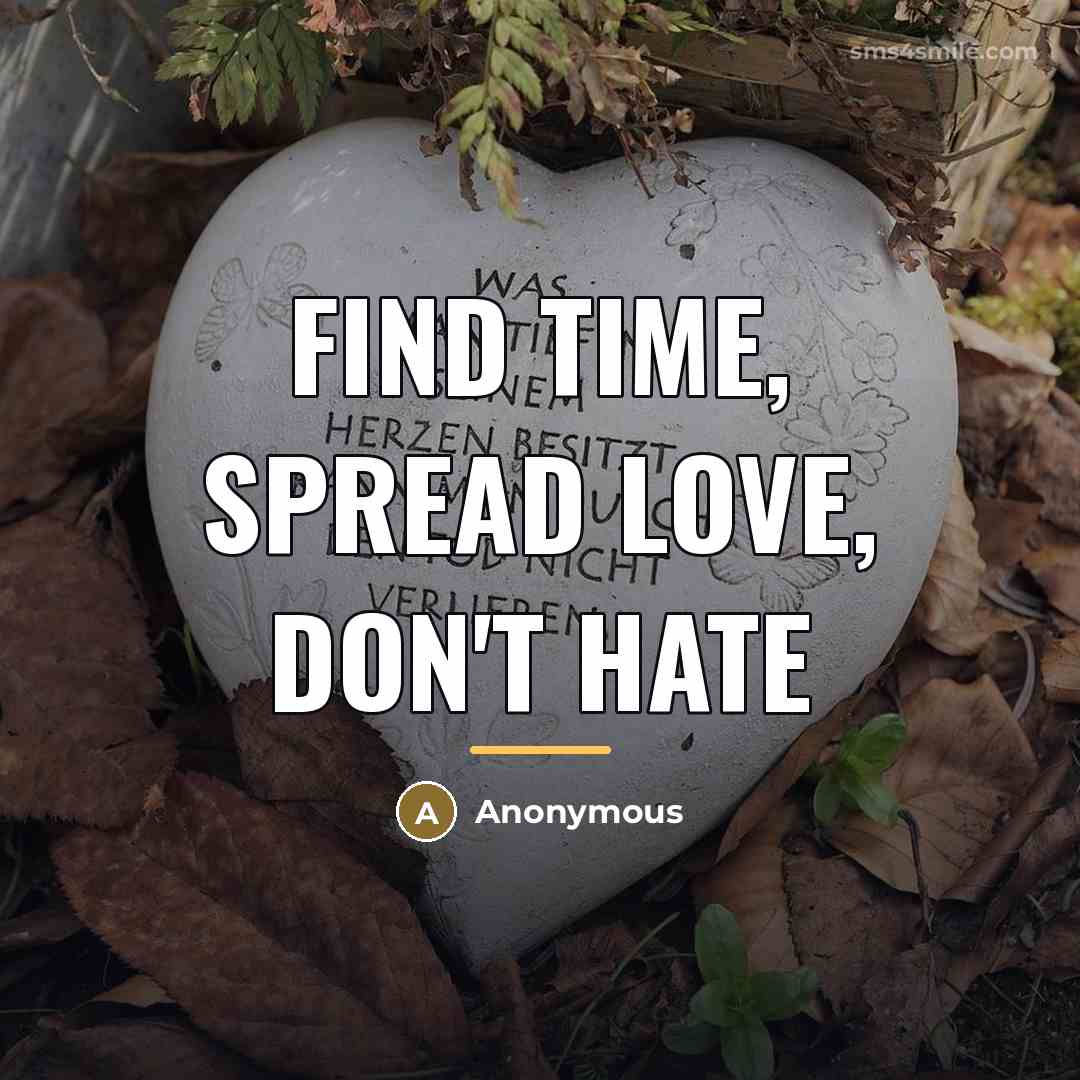 “Find time, spread love, don't hate…” quote by Anonymous