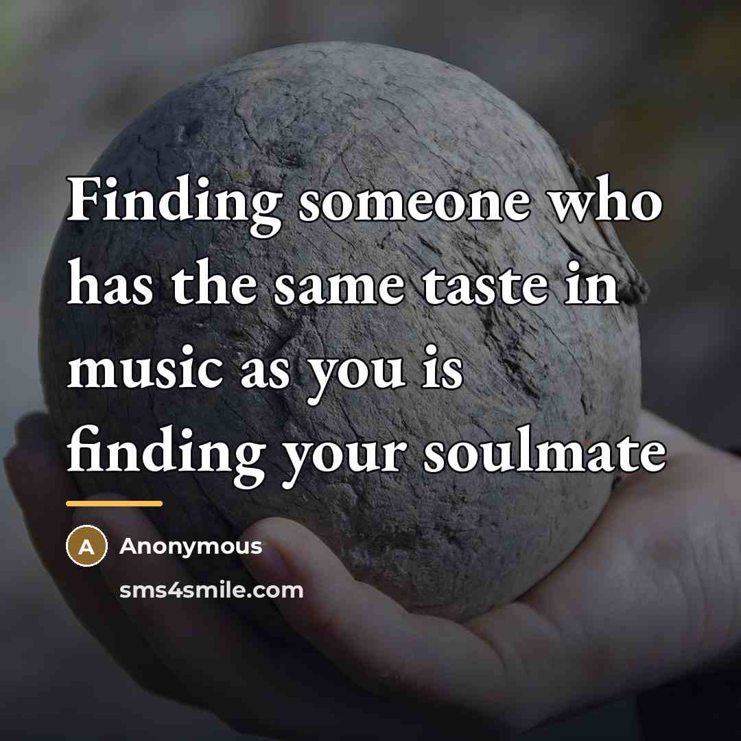 “Finding someone who has the same taste in music as…” quote by Anonymous