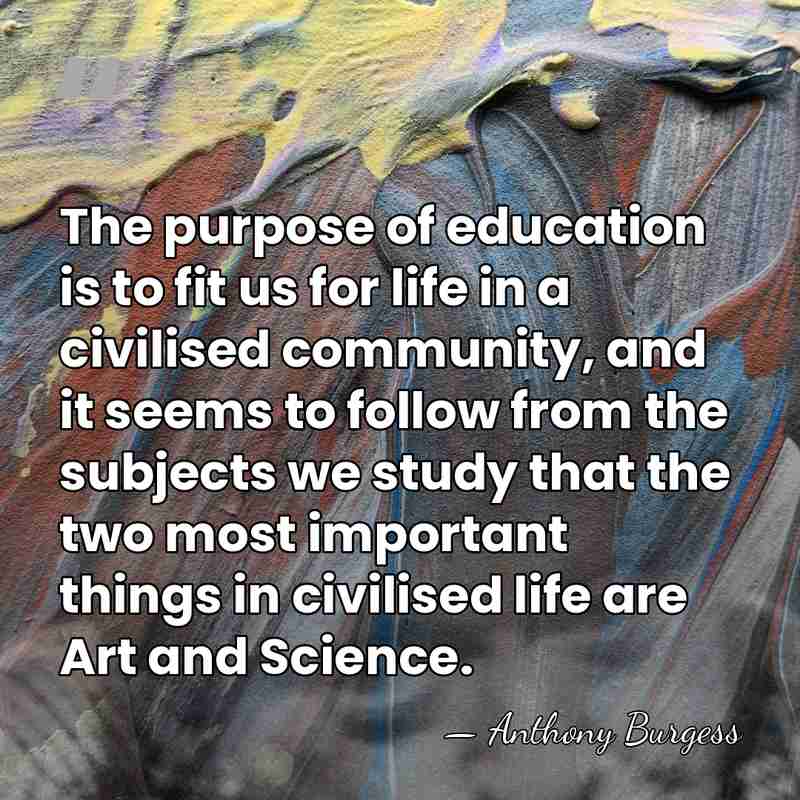 The purpose of education is to fit us for life in a&hellip; - Anthony Burgess