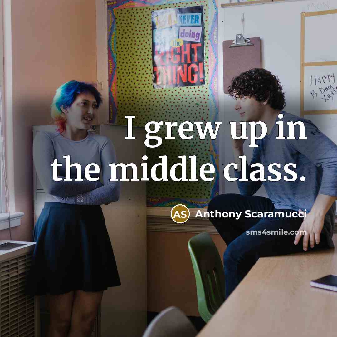 “I grew up in the middle class.…” quote by Anthony Scaramucci