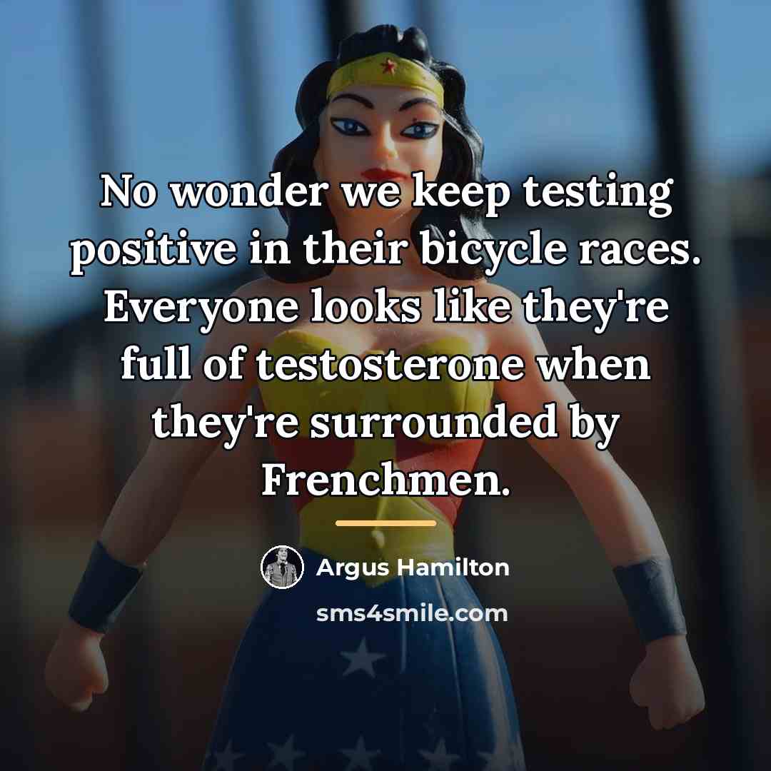 “No wonder we keep testing positive in their bicycle races.…” quote by Argus Hamilton
