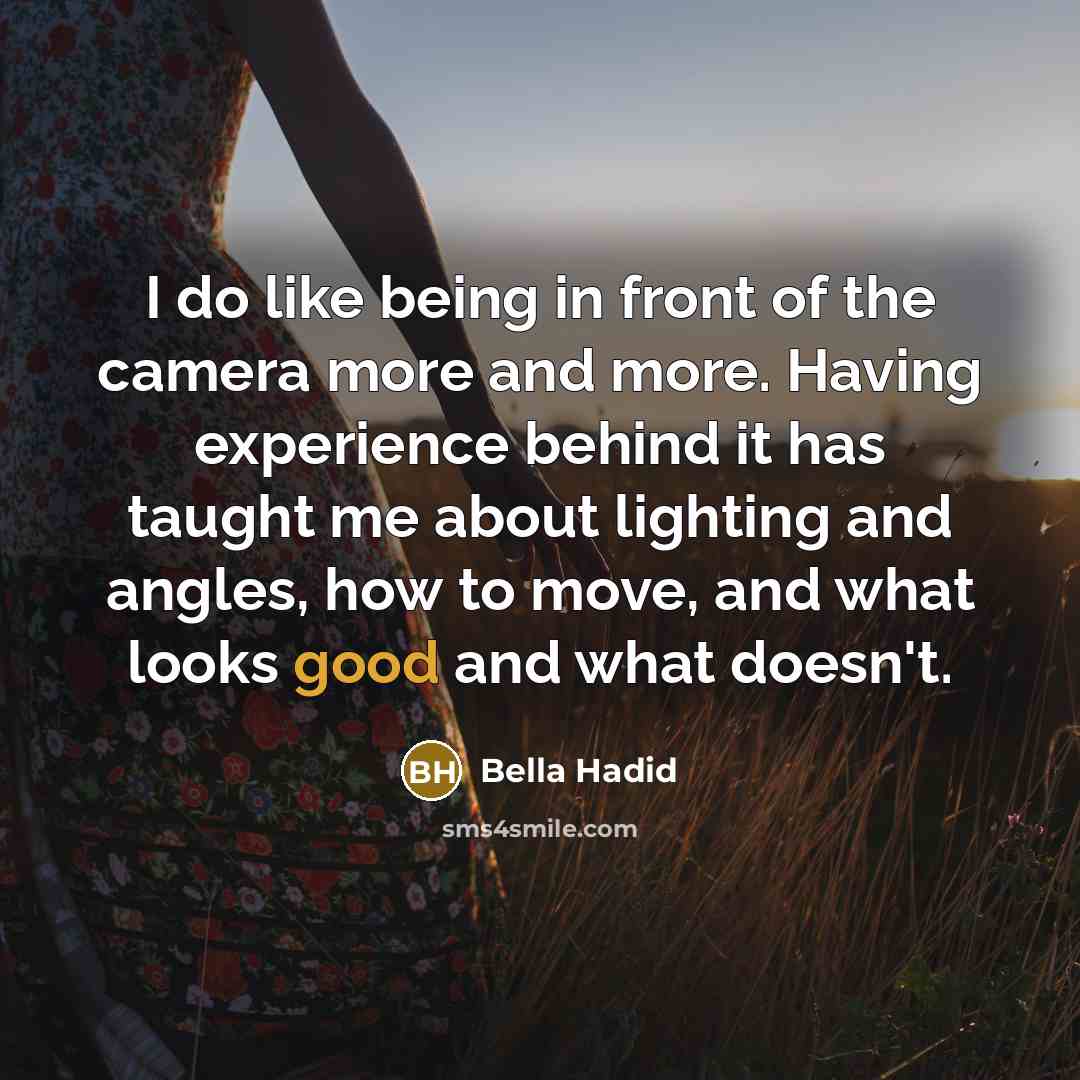 “I do like being in front of the camera more…” quote by Bella Hadid