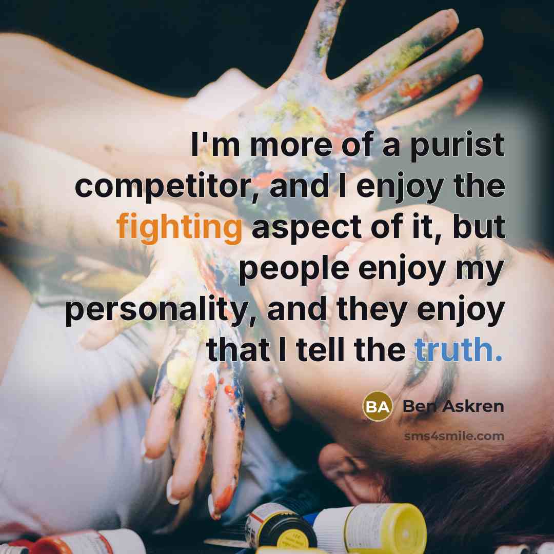 “I'm more of a purist competitor, and I enjoy the…” quote by Ben Askren