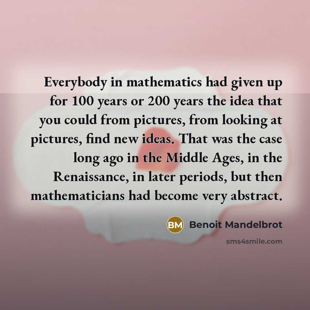 “Everybody in mathematics had given up for 100 years or…” quote by Benoit Mandelbrot