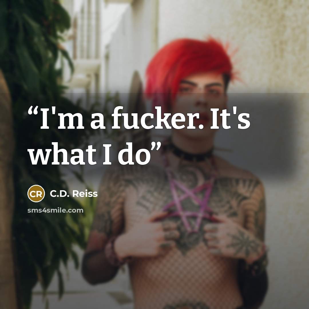 “I'm a fucker. It's what I do” quote by C.D. Reiss