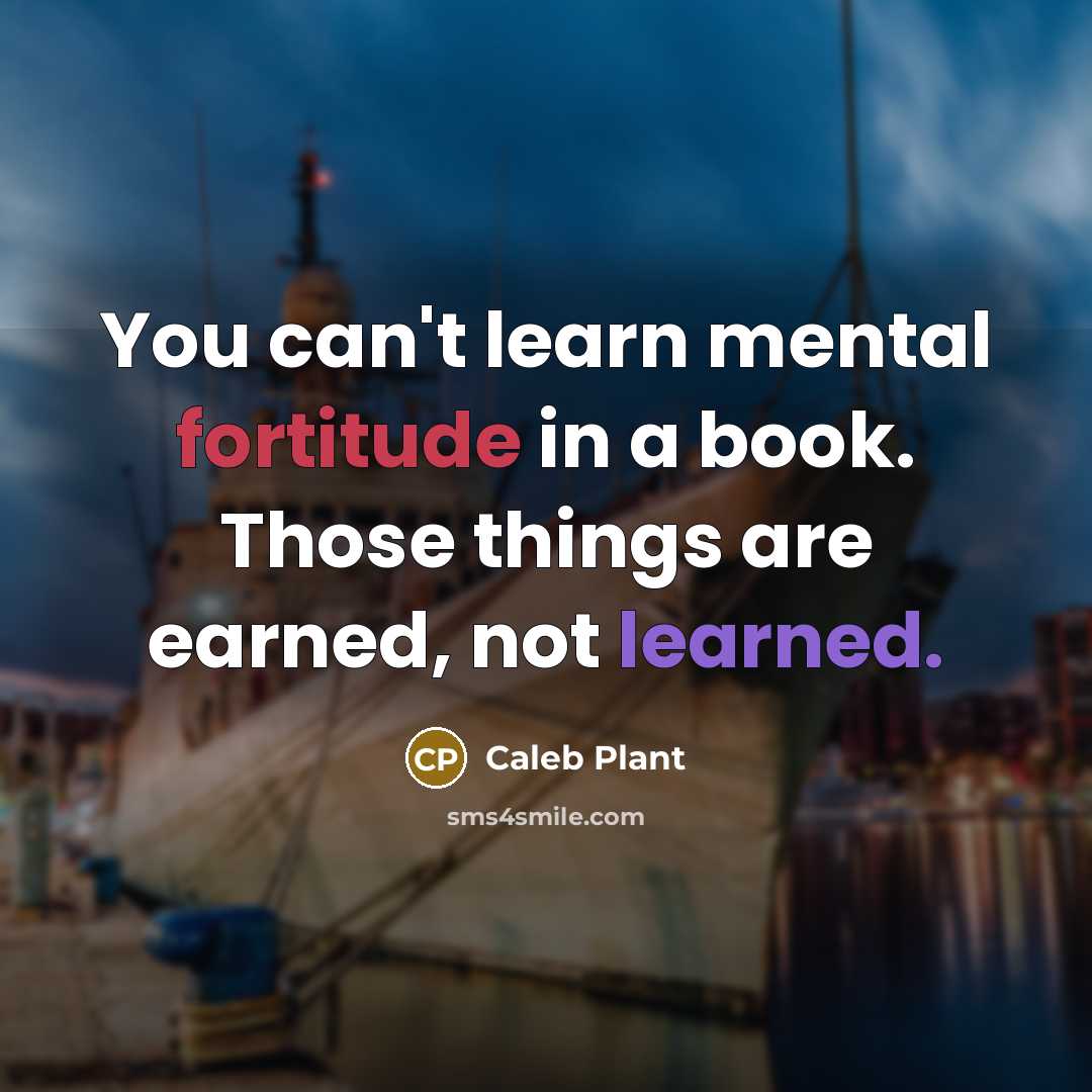 “You can't learn mental fortitude in a book. Those things…” quote by Caleb Plant