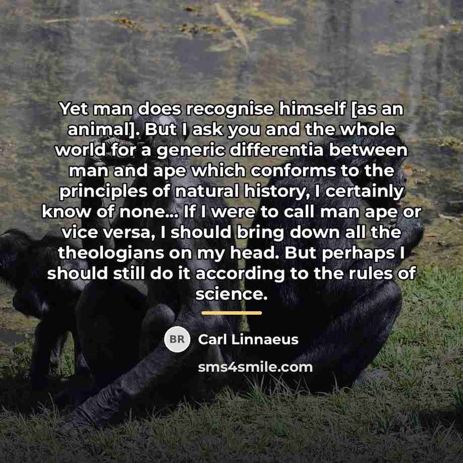 “Yet man does recognise himself [as an animal]. But I…” quote by Carl Linnaeus