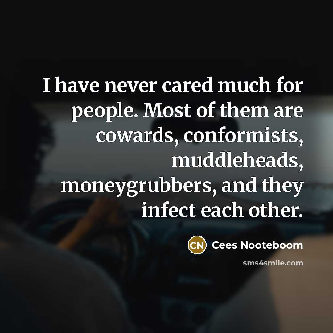 “I have never cared much for people. Most of them…” quote by Cees Nooteboom
