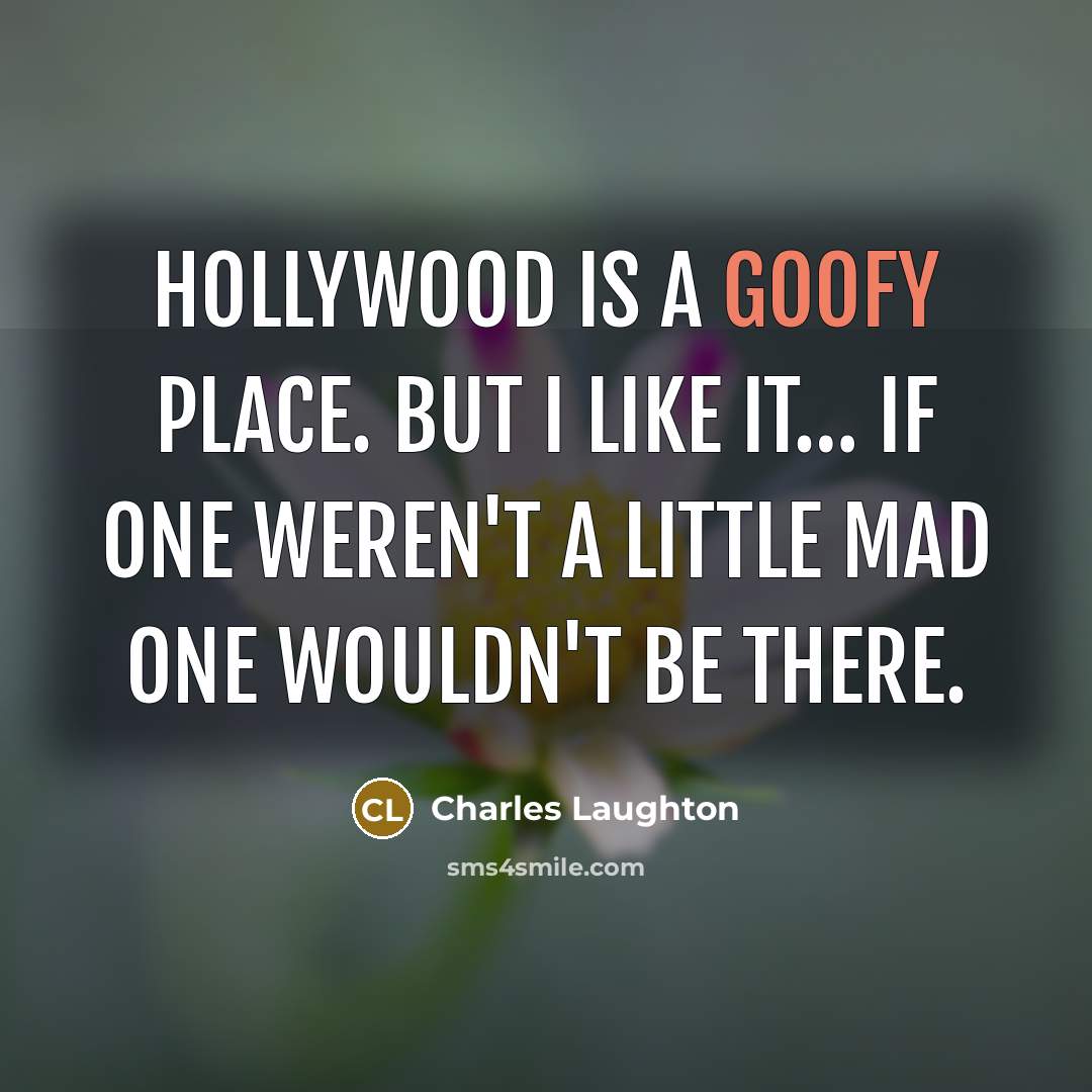 “Hollywood is a goofy place. But I like it.... If…” quote by Charles Laughton