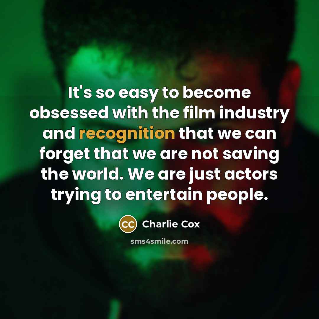 “It's so easy to become obsessed with the film industry…” quote by Charlie Cox