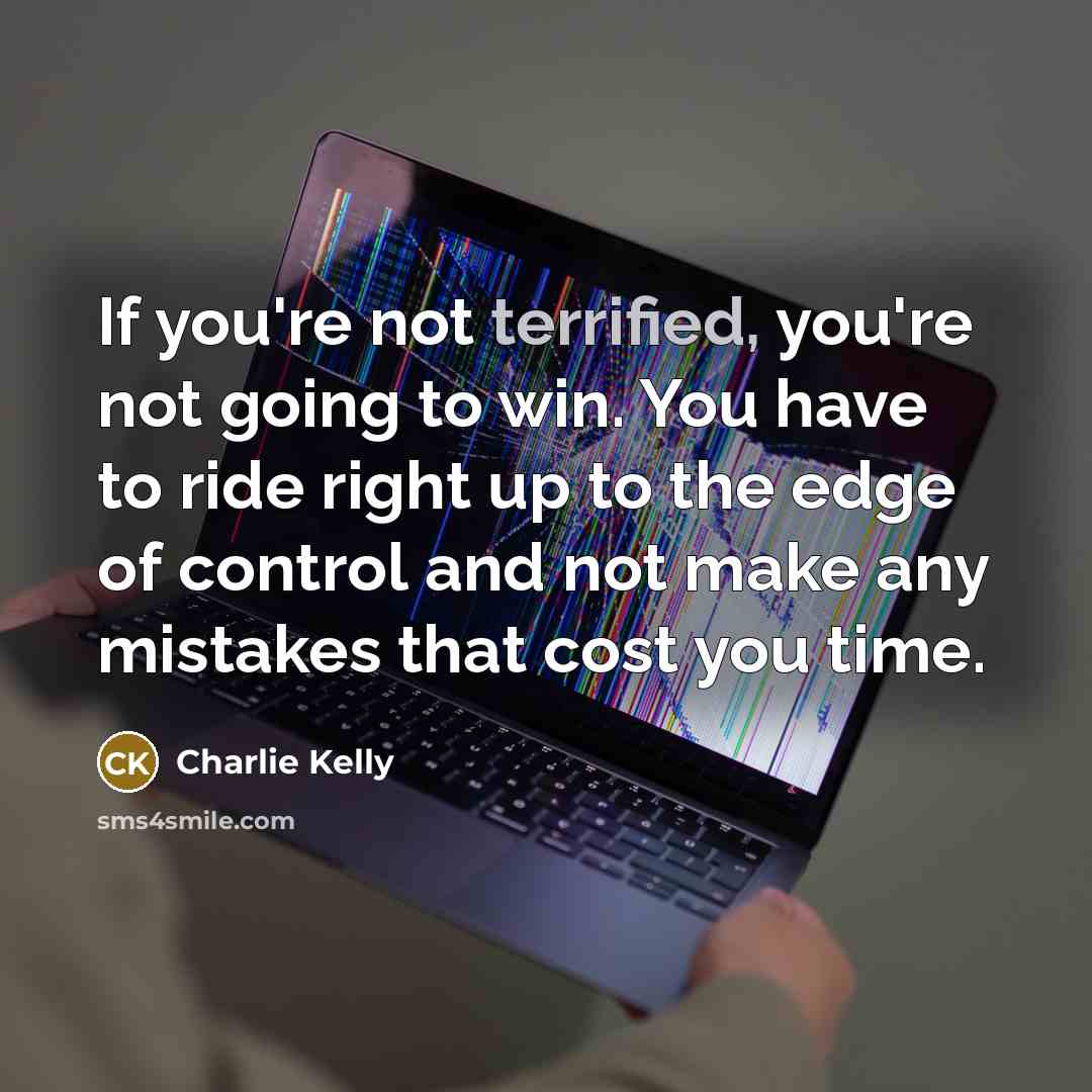 “If you're not terrified, you're not going to win. You…” quote by Charlie Kelly